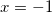 x=-1