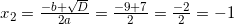 x_2=\frac{-b+\sqrt{D}}{2a}=\frac{-9+7}{2}=\frac{-2}{2}=-1