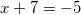 x+7=-5