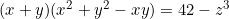 (x + y) (x ^ 2 + y ^ 2 - xy) = 42 - z ^ 3