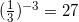 (\frac{1}{3})^{-3}=27