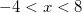 -4<x<8