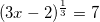 (3x-2)^{\frac {1}{3}}=7
