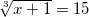 \sqrt[3]{x+1}=15
