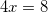 4x=8
