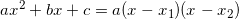 ax^2+bx+c=a(x-x_1)(x-x_2)
