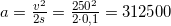 a=\frac{v^2}{2s}=\frac{250^2}{2\cdot 0,1}=312500