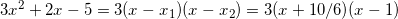 3x^2+2x-5=3(x-x_1)(x-x_2)=3(x+10/6)(x-1)