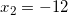 x_2=-12