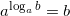 a^{\log_{a}b}=b